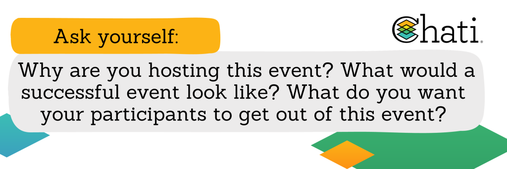 Why are you hosting this event? What would a successful event look like? What do you want your participants to get out of this event?
