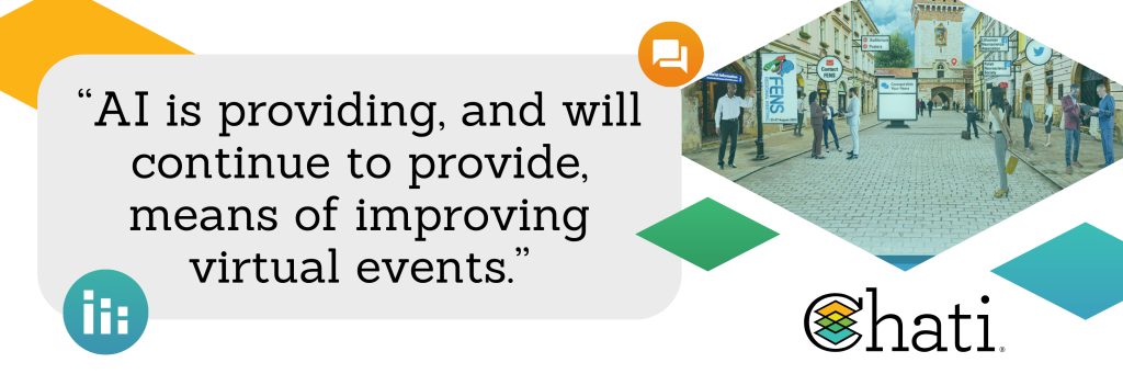 AI is providing, and will continue to provide, means of improving virtual events.